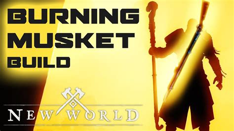 BURNING MUSKET: New World Build Guide - Fire Staff / Musket (PvP + PvE ...