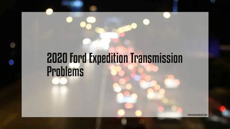 2020 Ford Expedition Transmission Problems - Car Transmission Guide