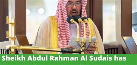 Sheikh Abdul Rahman Al Sudais has been Imam of Masjid Al Haram for 40 ...