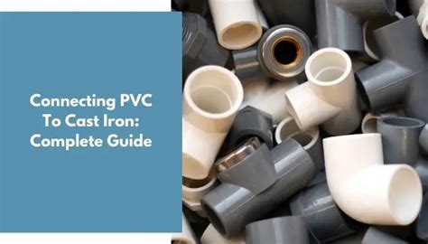 Connecting PVC To Cast Iron: Complete Guide - Ideal Home Advice