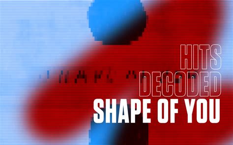 Hits Decoded: How Ed Sheeran’s "Shape of You" topped the charts - Blog ...