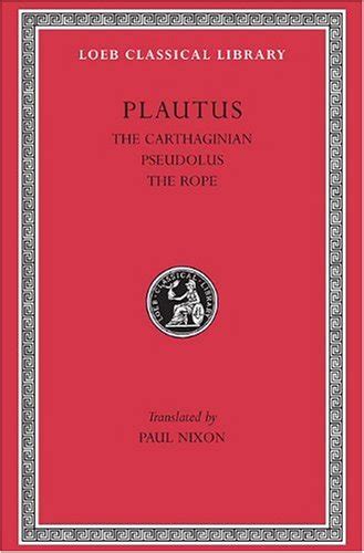 Plautus: The Little Carthaginian.Pseudolus. The Rope. (Loeb Classical Library No. 260) (English ...