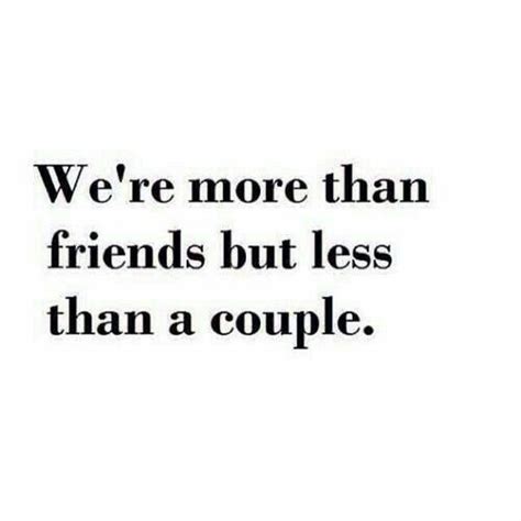 We're more than friends but less than a couple | Dating quotes just started, Couple quotes funny ...