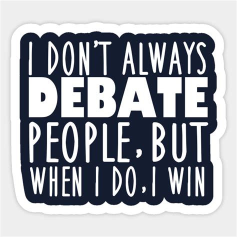 Funny Speech and Debate Quote - Debate Team - Sticker | TeePublic