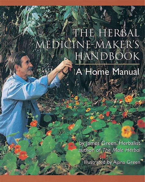 The Herbal Medicine-Maker's Handbook: A Home Manual: Green, James ...