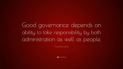 Narendra Modi Quote: “Good governance depends on ability to take ...