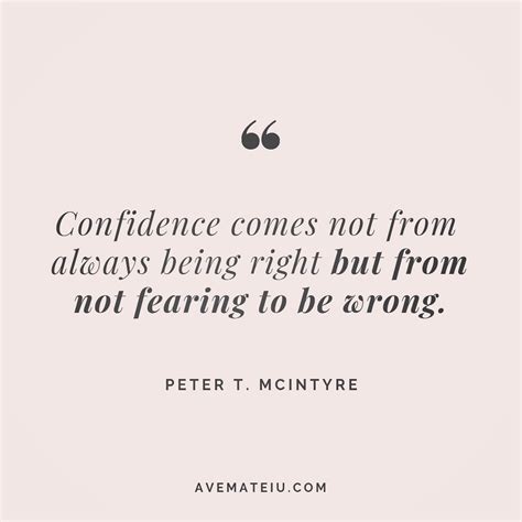 Confidence comes not from always being right but from not fearing to be wrong. - Peter T ...