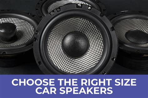 Guide to Choosing the Right Size Speakers for Your Car