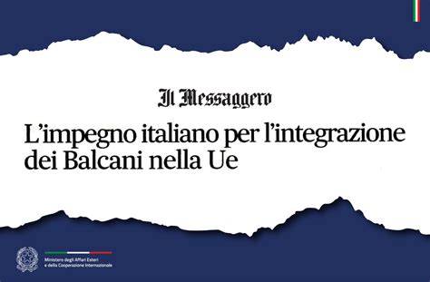 Tajani: “L’impegno italiano per l’integrazione dei Balcani nella Ue” (Il Messaggero) – Ministero ...