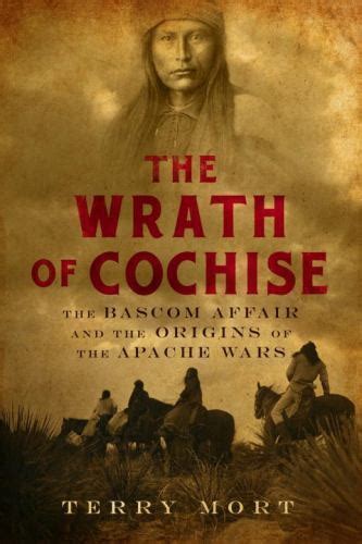 The Wrath of Cochise: The BASCOM Affair and the Origins of the Apache ...