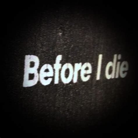 Before I Die » Before I die I want to quit heroin, turn my life around, and have my kids look at ...