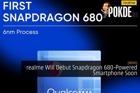 Realme Will Debut Snapdragon 680-Powered Smartphone Soon – Pokde.Net