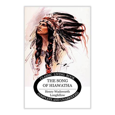 The Song of Hiawatha by Henry Wadsworth Longfellow | Living Book Press