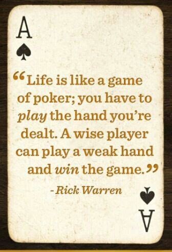 Life is like a game of poker; you have to play the hand you're dealt. A ...