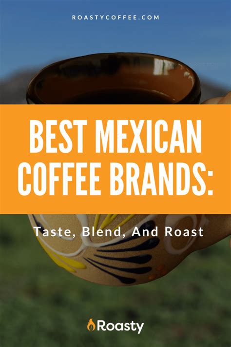 Best Mexican Coffee Brands: Taste, Blend, And Roast