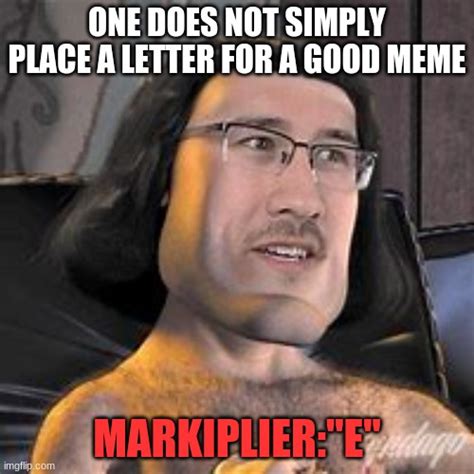 Is The E Meme Markiplier at gabrielajryan blog