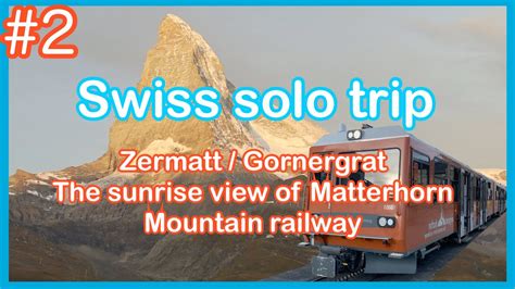 Zermatt / The sunrise view of the Matterhorn / Gornergrat [Swiss solo trip #2 / Eng sub] - YouTube