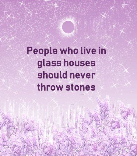 Glass Houses Quote | Old quotes, Stone quotes, Glass house