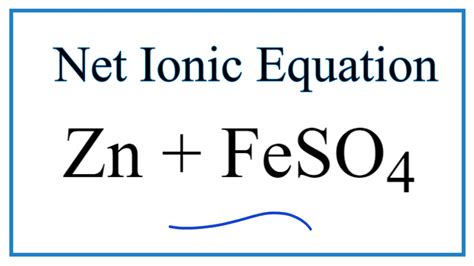 How to Write the Net Ionic Equation for Zn + FeSO4 = ZnSO4 + Fe - YouTube