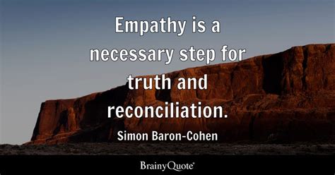 Simon Baron-Cohen - Empathy is a necessary step for truth...