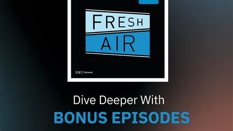 Fresh Air+ now offering exclusive bonus content to subscribers : NPR