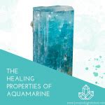 Healing Properties of Aquamarine: A Crystal for Tranquility - Love & Light School of Crystal Therapy