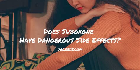 What Are The Side Effects of Suboxone? How Dangerous Is It