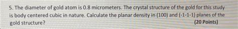 Solved 5. The diameter of gold atom is 0.8 micrometers. The | Chegg.com