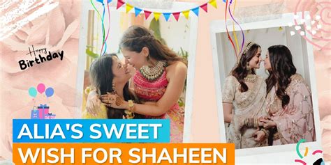 Alia Bhatt extends birthday wishes ‘to the best person ever’ Shaheen ...