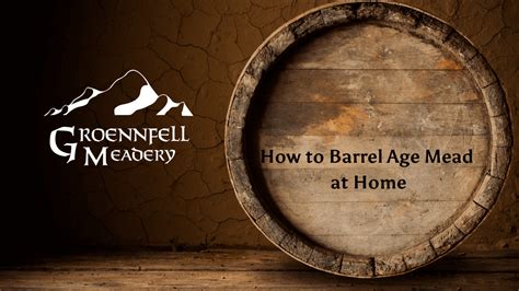 How to Make Barrel-Aged Mead at Home – Groennfell & Havoc Mead Store