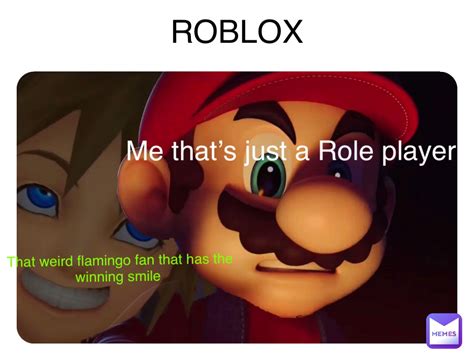 ROBLOX That weird flamingo fan that has the winning smile Me that’s just a Role player ...