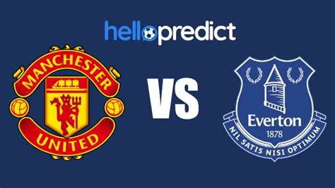 Manchester United vs Everton Match Preview and Prediction ...