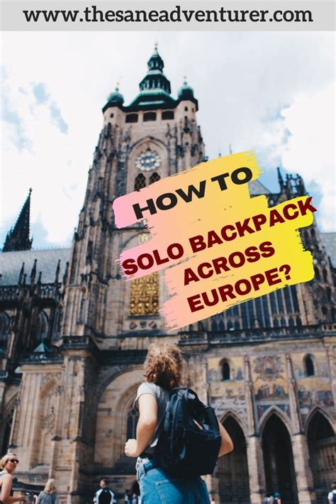 Practical Advice On Planning A Solo Backpacking Europe Trip