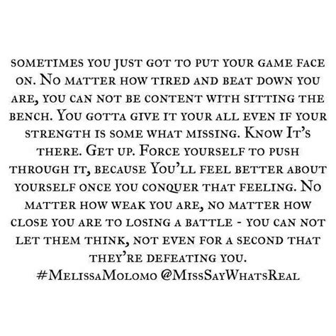 Sometimes you just got to put your game face on. | Feel good quotes, Face quotes, Inspirational ...