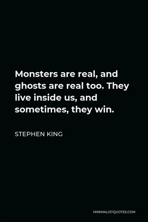 Stephen King Quote: Monsters are real, and ghosts are real too. They ...