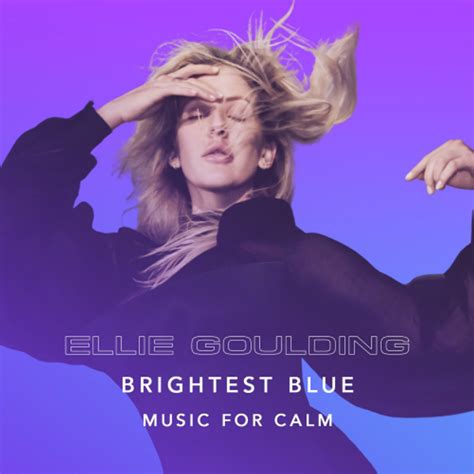 Ellie Goulding - Brightest Blue (Music For Calm Edition) Lyrics and ...