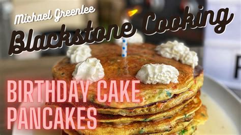 Blackstone Griddle Birthday Cake Pancakes - YouTube | Birthday cake pancakes, Birthday cake ...