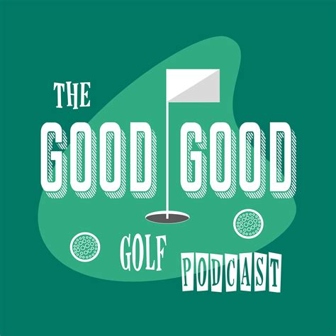 The Good-Good Golf Podcast