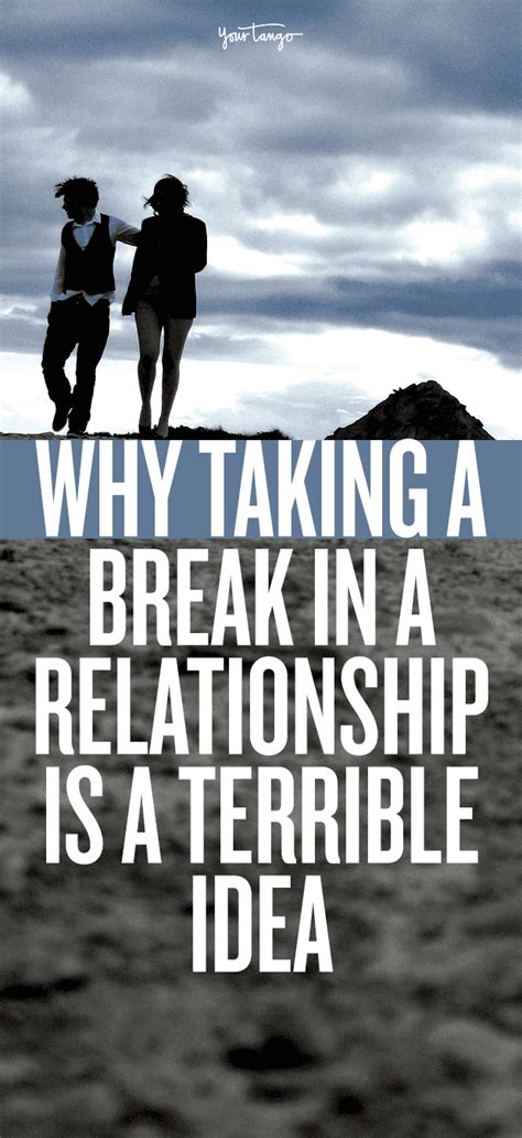 Why Agreeing To 'Take A Break' Is A Terrible Idea | Take a break quotes, On a break relationship ...