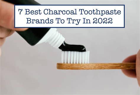 7 Best Charcoal Toothpaste Brands To Try In 2022