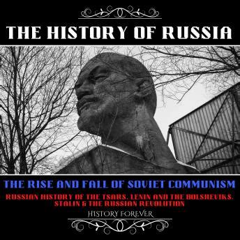 History Of Russia: The Rise And Fall Of Soviet Communism: Russian History Of The Tsars, Lenin ...