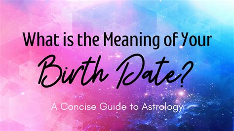 What is the Meaning of Your Birth Date? A Concise Guide to Astrology