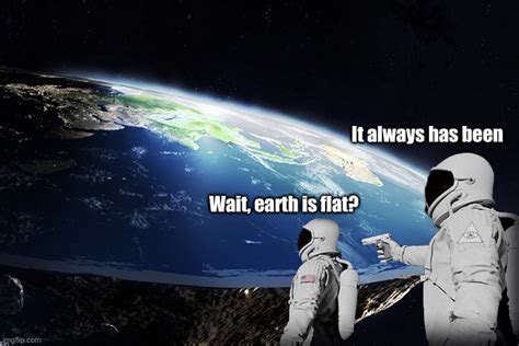 Flat earth obviously - Imgflip