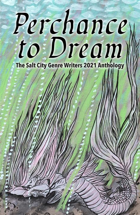 Perchance to Dream: The Salt City Genre Writers 2021 Chapter Anthology by Bryan Young | Goodreads