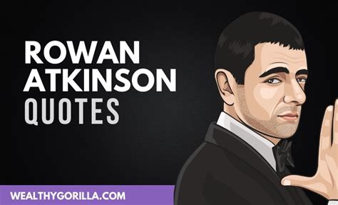 45 Rowan Atkinson Quotes About Acting & Life (2021) | Wealthy Gorilla