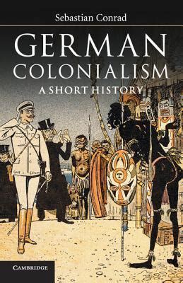 German Colonialism: A Short History by Sebastian Conrad | Goodreads