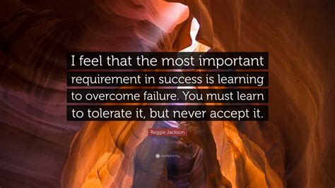 Reggie Jackson Quote: “I feel that the most important requirement in success is learning to ...