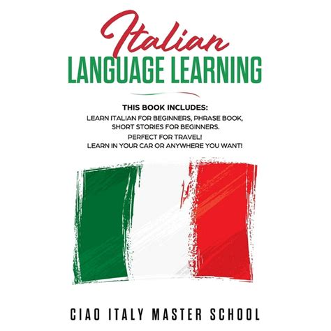 Italian Language Learning : This Book includes: Learn Italian for Beginners, Phrase Book, Short ...