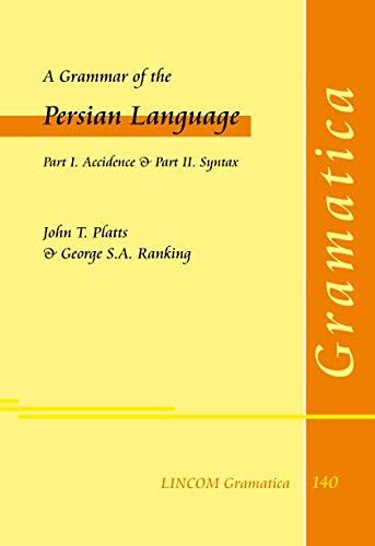 A Grammar of the Persian Language. Part I. Accidence & Part II. Syntax by George S.A. Ranking ...