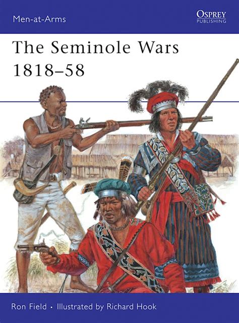 The Seminole Wars 1818–58: : Men-at-Arms Ron Field Osprey Publishing